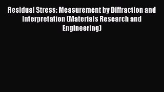 [Read Book] Residual Stress: Measurement by Diffraction and Interpretation (Materials Research