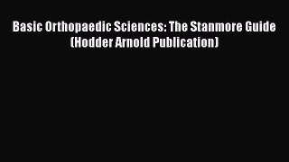 [Read Book] Basic Orthopaedic Sciences: The Stanmore Guide (Hodder Arnold Publication)  EBook