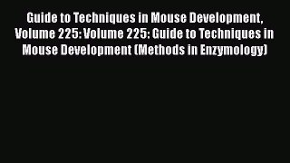 [Read Book] Guide to Techniques in Mouse Development Volume 225: Volume 225: Guide to Techniques