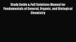 [Read Book] Study Guide & Full Solutions Manual for Fundamentals of General Organic and Biological