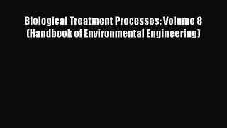 [Read Book] Biological Treatment Processes: Volume 8 (Handbook of Environmental Engineering)