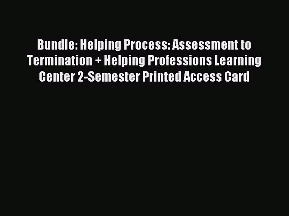 Read Bundle: Helping Process: Assessment to Termination + Helping Professions Learning Center