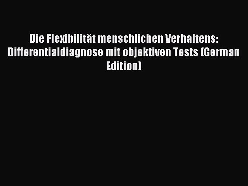 Read Die Flexibilität menschlichen Verhaltens: Differentialdiagnose mit objektiven Tests (German