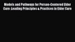 Download Models and Pathways for Person-Centered Elder Care :Leading Principles & Practices