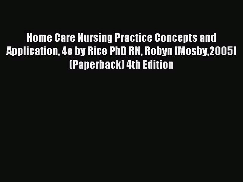 Read Home Care Nursing Practice Concepts and Application 4e by Rice PhD RN Robyn [Mosby2005]