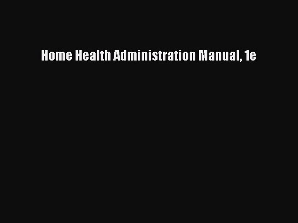 Read Home Health Administration Manual 1e Ebook Free