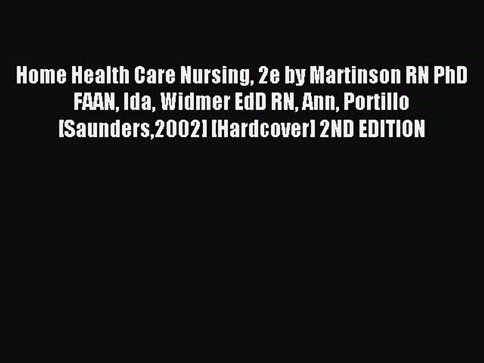 Read Home Health Care Nursing 2e by Martinson RN PhD FAAN Ida Widmer EdD RN Ann Portillo [Saunders2002]