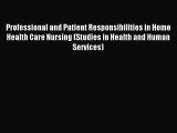 Read Professional and Patient Responsibilities in Home Health Care Nursing (Studies in Health