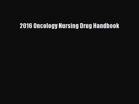 Read 2016 Oncology Nursing Drug Handbook Ebook Free