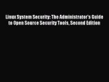 Download Linux System Security: The Administrator's Guide to Open Source Security Tools Second