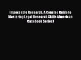[Download PDF] Impeccable Research A Concise Guide to Mastering Legal Research Skills (American