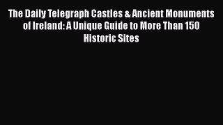 [Read Book] The Daily Telegraph Castles & Ancient Monuments of Ireland: A Unique Guide to More