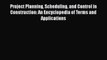 [Read Book] Project Planning Scheduling and Control in Construction: An Encyclopedia of Terms