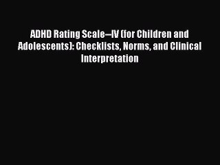 Read ADHD Rating Scale--IV (for Children and Adolescents): Checklists Norms and Clinical Interpretation