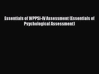 Read Essentials of WPPSI-IV Assessment (Essentials of Psychological Assessment) Ebook Free