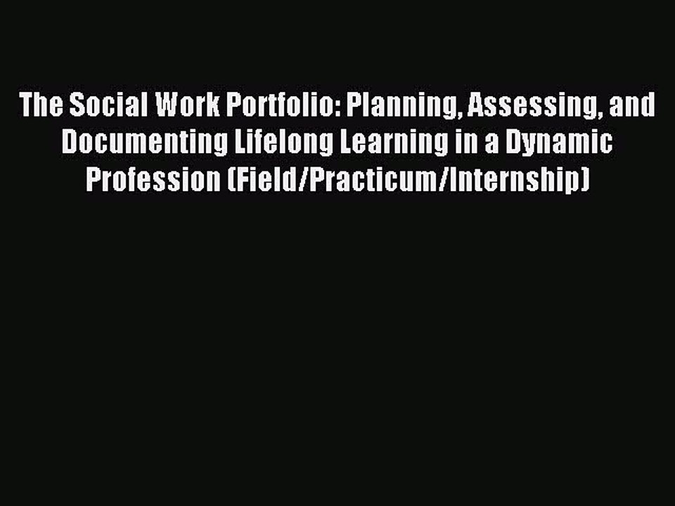 Read The Social Work Portfolio: Planning Assessing and Documenting Lifelong Learning in a Dynamic