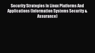 Read Security Strategies In Linux Platforms And Applications (Information Systems Security