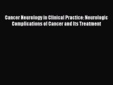 Download Cancer Neurology in Clinical Practice: Neurologic Complications of Cancer and Its