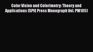 [Read Book] Color Vision and Colorimetry: Theory and Applications (SPIE Press Monograph Vol.