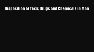 [Read Book] Disposition of Toxic Drugs and Chemicals in Man  EBook