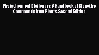 [Read Book] Phytochemical Dictionary: A Handbook of Bioactive Compounds from Plants Second