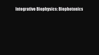 [Read Book] Integrative Biophysics: Biophotonics  EBook