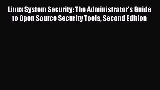Read Linux System Security: The Administrator's Guide to Open Source Security Tools Second