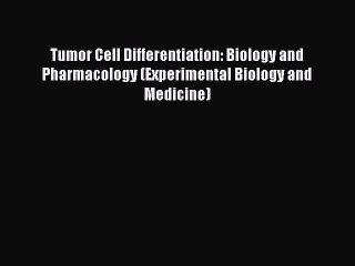 Read Tumor Cell Differentiation: Biology and Pharmacology (Experimental Biology and Medicine)