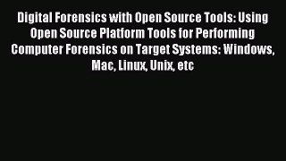 Download Digital Forensics with Open Source Tools: Using Open Source Platform Tools for Performing