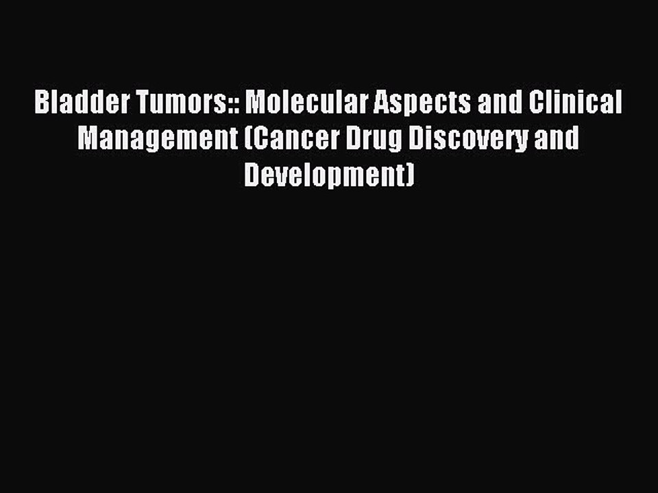 Read Bladder Tumors:: Molecular Aspects and Clinical Management (Cancer Drug Discovery and