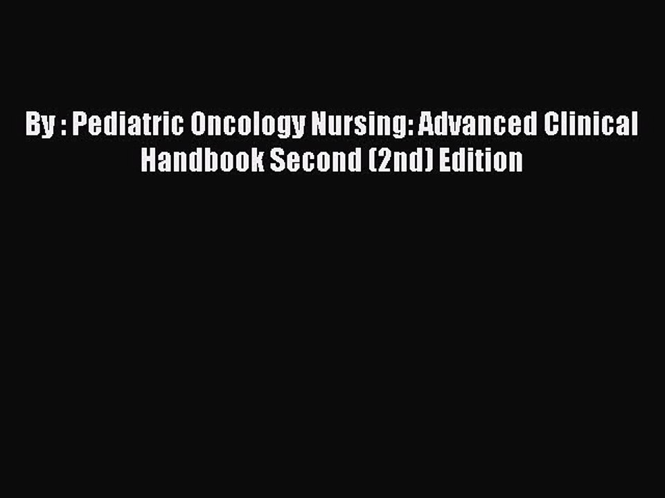 Read By : Pediatric Oncology Nursing: Advanced Clinical Handbook Second (2nd) Edition Ebook