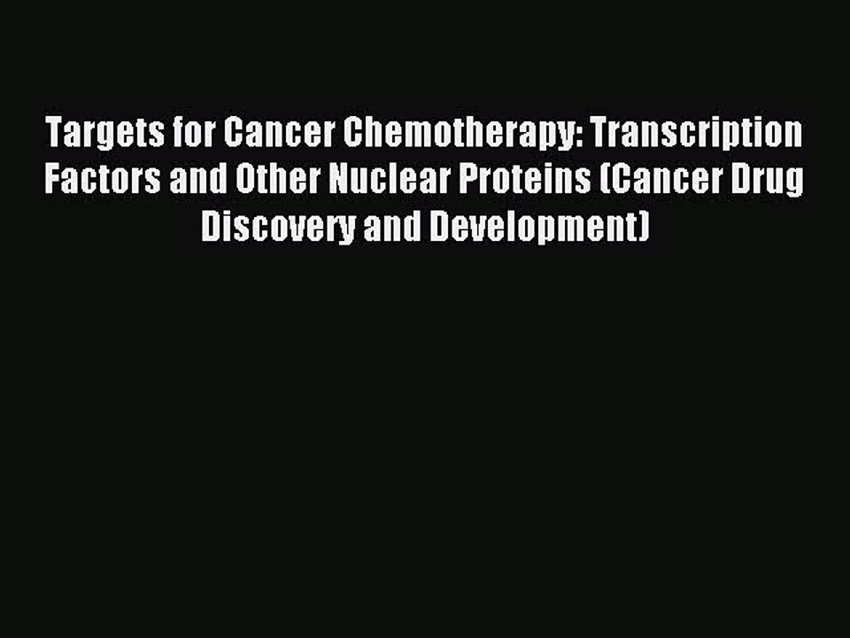 Read Targets for Cancer Chemotherapy: Transcription Factors and Other Nuclear Proteins (Cancer