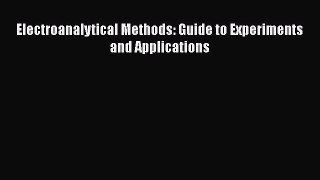 [Read Book] Electroanalytical Methods: Guide to Experiments and Applications Free PDF