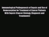 Download Immunological Pathogenesis of Sepsis and Use of Hemosorption for Treatment of Cancer