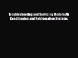 [Read Book] Troubleshooting and Servicing Modern Air Conditioning and Refrigeration Systems