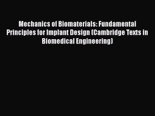 [Read Book] Mechanics of Biomaterials: Fundamental Principles for Implant Design (Cambridge