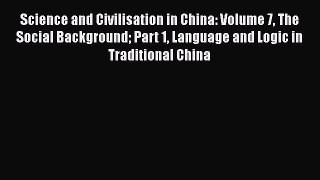 [Read Book] Science and Civilisation in China: Volume 7 The Social Background Part 1 Language