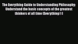 Read The Everything Guide to Understanding Philosophy: Understand the basic concepts of the