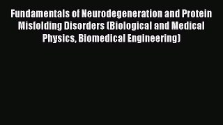 [Read Book] Fundamentals of Neurodegeneration and Protein Misfolding Disorders (Biological