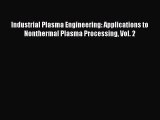 [Read Book] Industrial Plasma Engineering: Applications to Nonthermal Plasma Processing Vol.
