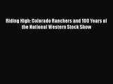 [Read Book] Riding High: Colorado Ranchers and 100 Years of the National Western Stock Show