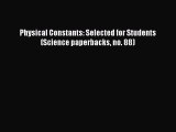 [Read Book] Physical Constants: Selected for Students (Science paperbacks no. 88)  EBook