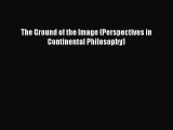Read The Ground of the Image (Perspectives in Continental Philosophy) Ebook