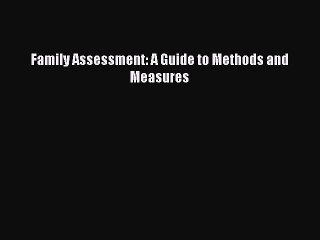 Download Family Assessment: A Guide to Methods and Measures Ebook Free