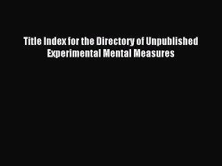 Read Title Index for the Directory of Unpublished Experimental Mental Measures Ebook Free