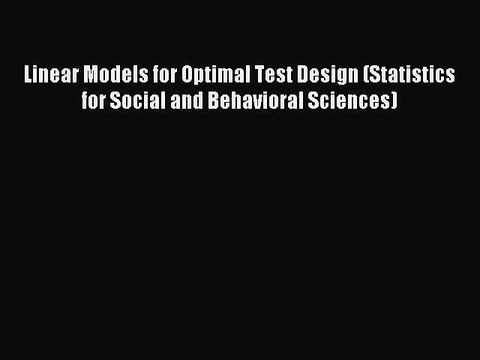 Read Linear Models for Optimal Test Design (Statistics for Social and Behavioral Sciences)