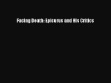 Read Facing Death: Epicurus and His Critics Ebook