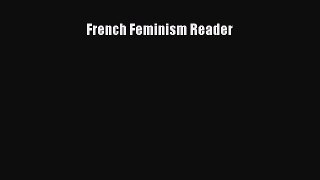 Read French Feminism Reader Ebook