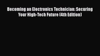 [Read Book] Becoming an Electronics Technician: Securing Your High-Tech Future (4th Edition)