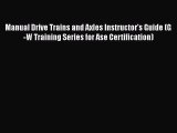 [Read Book] Manual Drive Trains and Axles Instructor's Guide (G-W Training Series for Ase Certification)